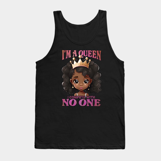 I'ma Queen I compete with no one, Black Girl, Black Queen, Black Woman, Black History Tank Top by UrbanLifeApparel